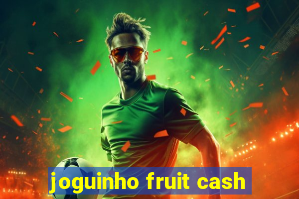 joguinho fruit cash